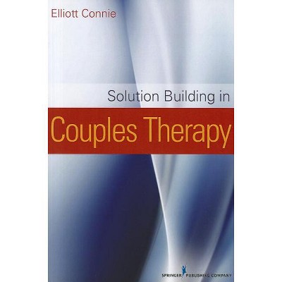 Solution Building in Couples Therapy - by  Elliott Connie (Paperback)