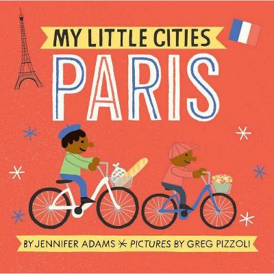 My Little Cities: Paris - by  Jennifer Adams (Board Book)