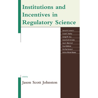 Institutions and Incentives in Regulatory Science - by  Jason Scott Johnston (Hardcover)