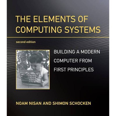 The Elements of Computing Systems, Second Edition - by  Noam Nisan & Shimon Schocken (Paperback)