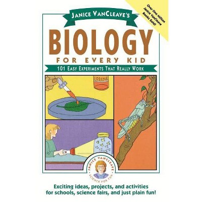 Janice VanCleave's Biology for Every Kid - (Science for Every Kid) by  Janice Pratt VanCleave & Janice Van Cleave & VanCleave (Paperback)