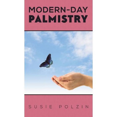 Modern-Day Palmistry - by  Susie Polzin (Hardcover)