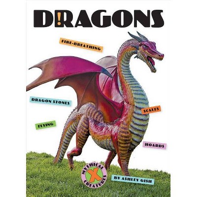 Dragons - (X-Books: Mythical Creatures) by  Ashley Gish (Paperback)