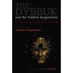 Dybbuk and the Yiddish Imagination - (Judaic Traditions in Literature, Music, and Art) by  Joachim Neugroschel (Paperback) - 1 of 1
