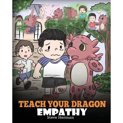 Teach Your Dragon Empathy - (My Dragon Books) by  Steve Herman (Paperback)