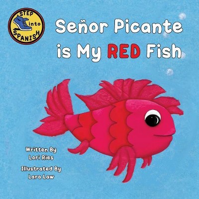 Señor Picante is My Red Fish - by  Lori Ries (Paperback)