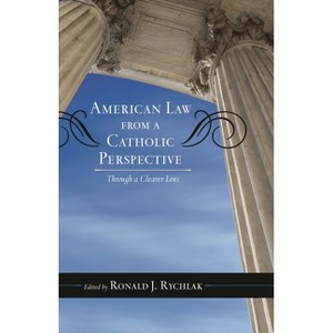 American Law from a Catholic Perspective - (Catholic Social Thought) by  Ronald J Rychlak (Paperback) - 1 of 1