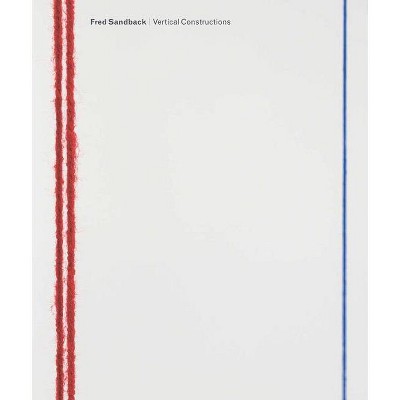 Fred Sandback: Vertical Constructions - (Hardcover)