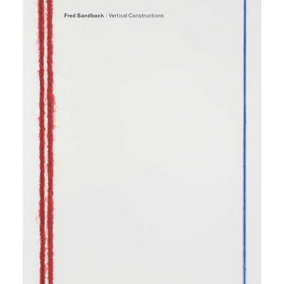 Fred Sandback: Vertical Constructions - (Hardcover)