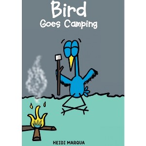 Bird Goes Camping - by  Heidi Marqua (Hardcover) - 1 of 1