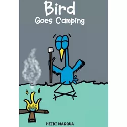 Bird Goes Camping - by  Heidi Marqua (Hardcover)