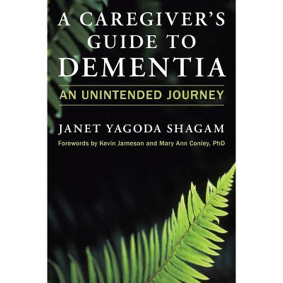 A Caregiver's Guide to Dementia - by  Janet Yagoda Shagam (Paperback)