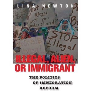Illegal, Alien, or Immigrant - by  Lina Newton (Paperback) - 1 of 1