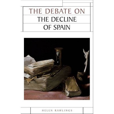 The debate on the decline of Spain - (Issues in Historiography) by  Helen Rawlings (Paperback)