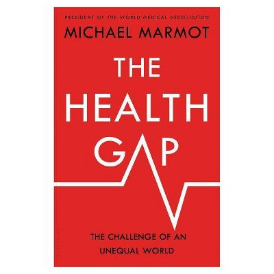 The Health Gap - by  Michael Marmot (Hardcover)