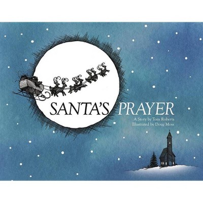 Santa's Prayer - by  Tom Roberts & Doug Moss (Hardcover)