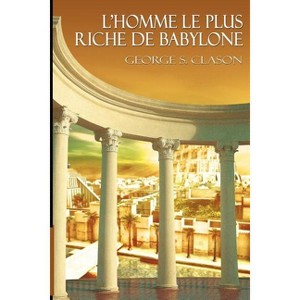 L'Homme Le Plus Riche de Babylone - by  George Samuel Clason (Paperback) - 1 of 1