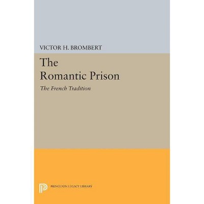 The Romantic Prison - (Princeton Legacy Library) by  Victor H Brombert (Paperback)