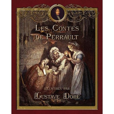 Les Contes de Perrault illustres par Gustave Dore - by  Perrault Charles & Joy Marie-Michelle (Paperback)