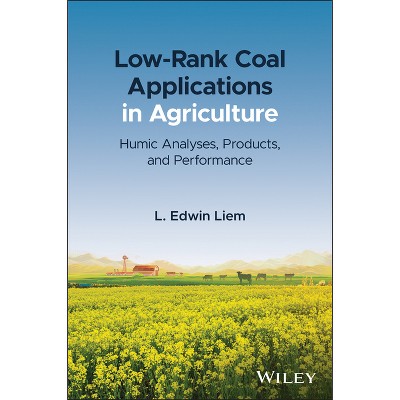 Low-Rank Coal Applications in Agriculture - by  L Edwin Liem (Hardcover)
