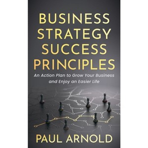 Business Strategy Success Principles - by  Paul Arnold (Paperback) - 1 of 1