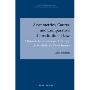 Asymmetries, Courts, and Comparative Constitutional Law - (Studies in Territorial and Cultural Diversity Governance) by  Lidia Bonifati (Hardcover) - 1 of 1