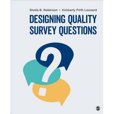 Designing Quality Survey Questions - by  Sheila B Robinson & Kimberly Firth Leonard (Paperback)