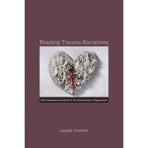 Reading Trauma Narratives - by  Laurie Vickroy (Paperback) - 1 of 1