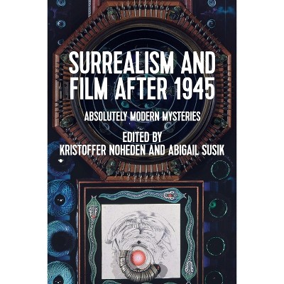 Surrealism and Film After 1945 - by  Kristoffer Noheden & Abigail Susik (Paperback)