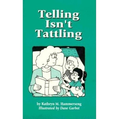 Telling Isn't Tattling - by  Kathryn M Hammerseng (Paperback)