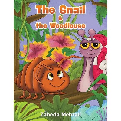 The Snail & the Woodlouse - by  Zaheda Mehrali (Paperback)