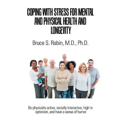 Coping with Stress for Mental and Physical Health and Longevity - by  Bruce S Rabin (Paperback)