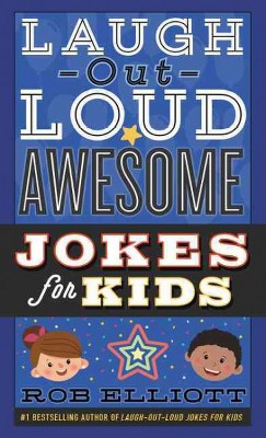 Laugh-Out-Loud Awesome Jokes for Kids - (Laugh-Out-Loud Jokes for Kids) by  Rob Elliott (Paperback)