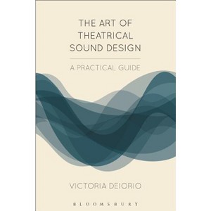 The Art of Theatrical Sound Design - (Backstage) by  Victoria Deiorio (Paperback) - 1 of 1