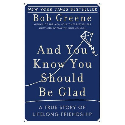 And You Know You Should Be Glad - by  Bob Greene (Paperback)