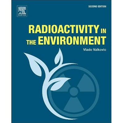 Radioactivity in the Environment - 2nd Edition by  Vlado Valkovic (Paperback)