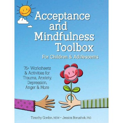 Acceptance and Mindfulness Toolbox Fro Children and Adolescents - by  Timothy Gordon & Jessica Borushok (Paperback)