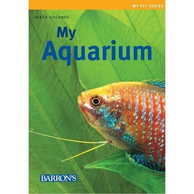 My Aquarium - (My Pet (Barron's)) by  Ulrich Schliewen (Paperback)