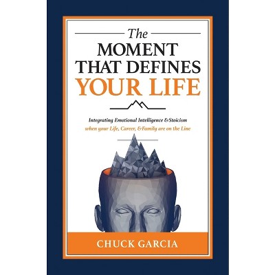 The Moment That Defines Your Life - by  Chuck Garcia (Hardcover)