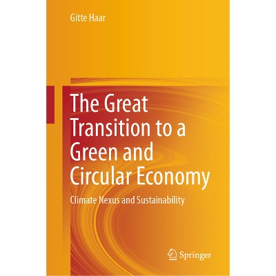 The Great Transition to a Green and Circular Economy - by  Gitte Haar (Hardcover)