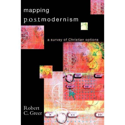 Mapping Postmodernism - by  Robert C Greer (Paperback)