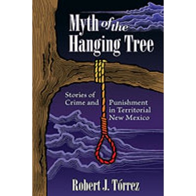 Myth of the Hanging Tree - by  Robert J Tórrez (Paperback)