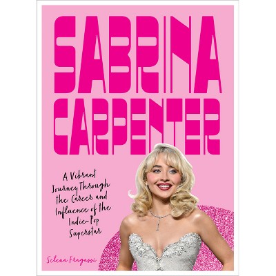 Sabrina Carpenter - by  Selena Fragassi (Hardcover)