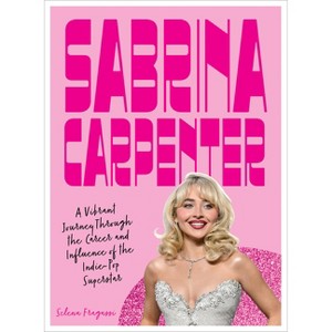 Sabrina Carpenter - by  Selena Fragassi (Hardcover) - 1 of 1