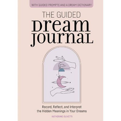 The Guided Dream Journal - by  Katherine Olivetti (Paperback)