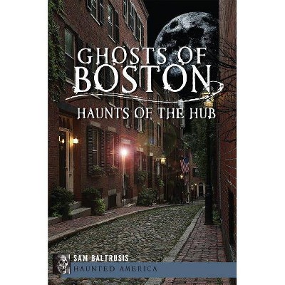 Ghosts of Boston - (Haunted America) by  Sam Baltrusis (Paperback)