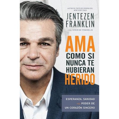 AMA Como Si Nunca Te Hubieran Herido - by  Jentezen Franklin & Cherise Franklin (Paperback)