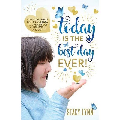 Today Is The Best Day Ever - by  Stacy Lynn (Paperback)