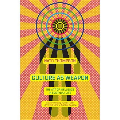  Culture as Weapon - by  Nato Thompson (Paperback) 