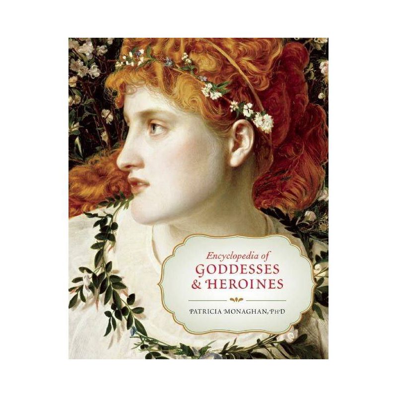 Encyclopedia of Goddesses & Heroines - by  Patricia Monaghan (Paperback), 1 of 2